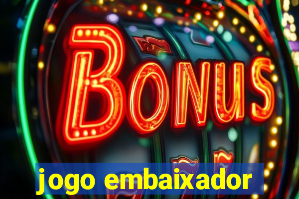 jogo embaixador